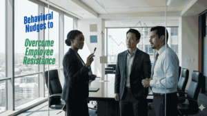 Behavioral nudges to overcome resistance